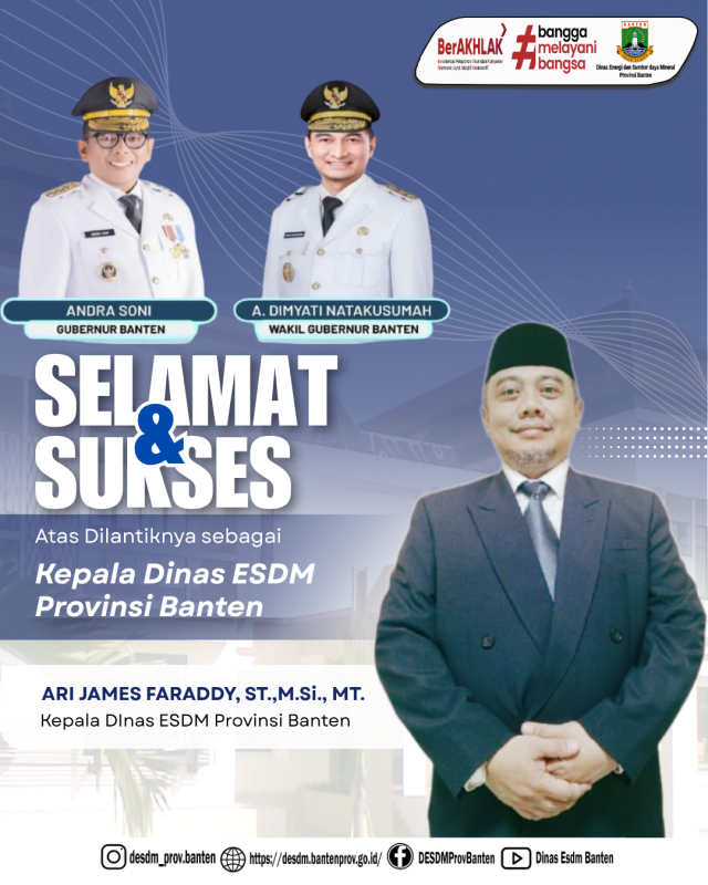 Selamat dan Sukses atas dilantiknya Bpk. Ari James Faraddy,ST,.M.Si,.MT Sebagai kepala Dinas Energi dan Sumber Daya Mineral Provinsi Banten